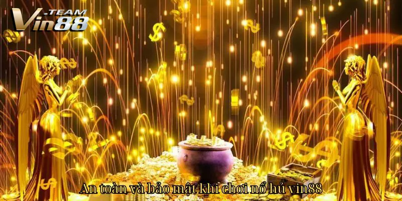 An toàn và bảo mật khi chơi nổ hủ vin88