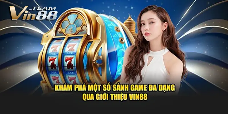 Khám Phá Một Số Sảnh Game Đa Dạng Qua Trang Giới Thiệu VIN88