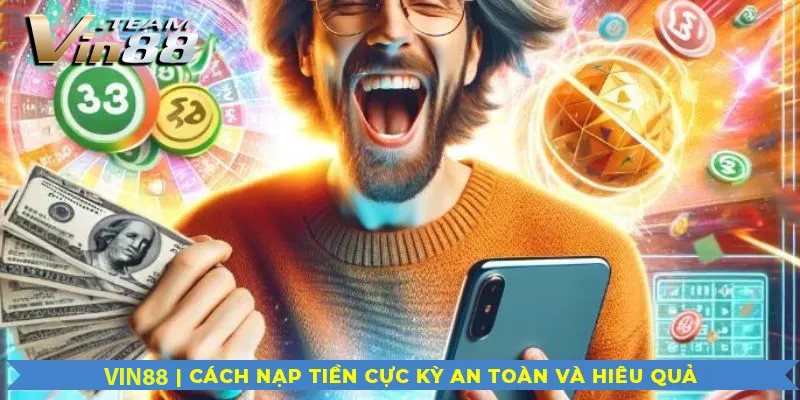 Vin88 | Cách nạp tiền cực kỳ an toàn và hiệu quả