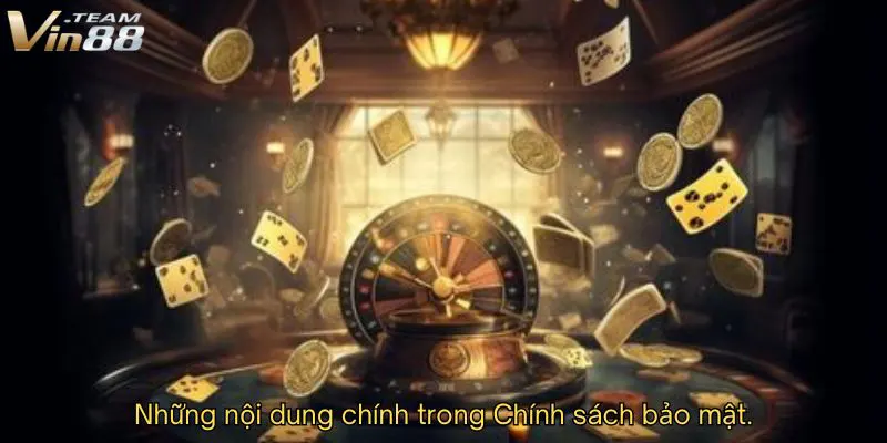 Những nội dung chính trong Chính sách bảo mật