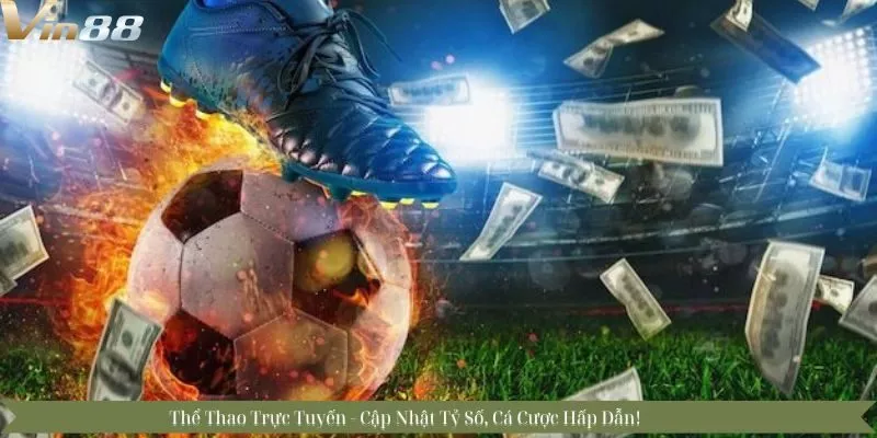 Thế Giới Thể Thao Trực Tuyến - Cập Nhật Tỷ Số, Cá Cược Hấp Dẫn