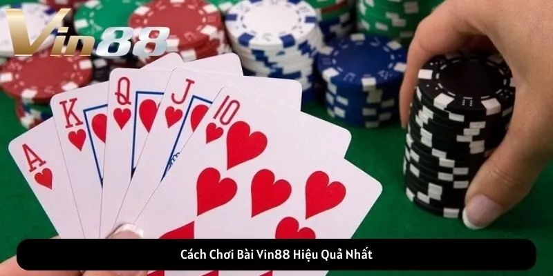 Cách Chơi Bài Vin88 Hiệu Quả Nhất
