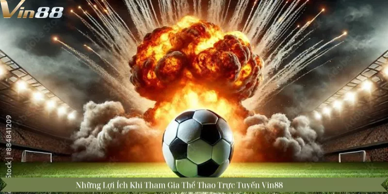 Những Lợi Ích Khi Tham Gia Thể Thao Trực Tuyến Vin88